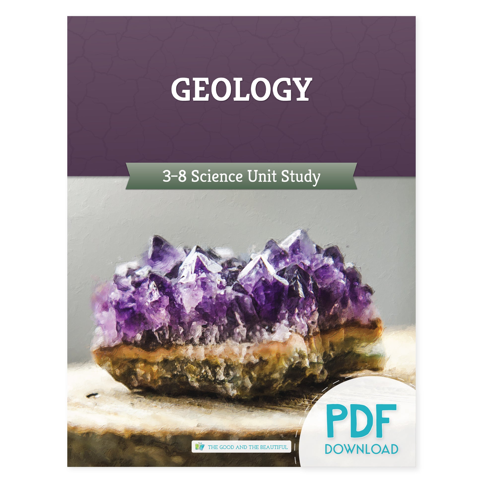The cover of the Geology 3-8 science unit study: pdf download version | The Good and the Beautiful