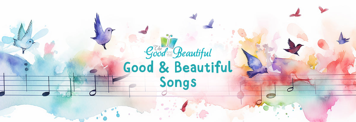 Good and Beautiful Songs – The Good and the Beautiful