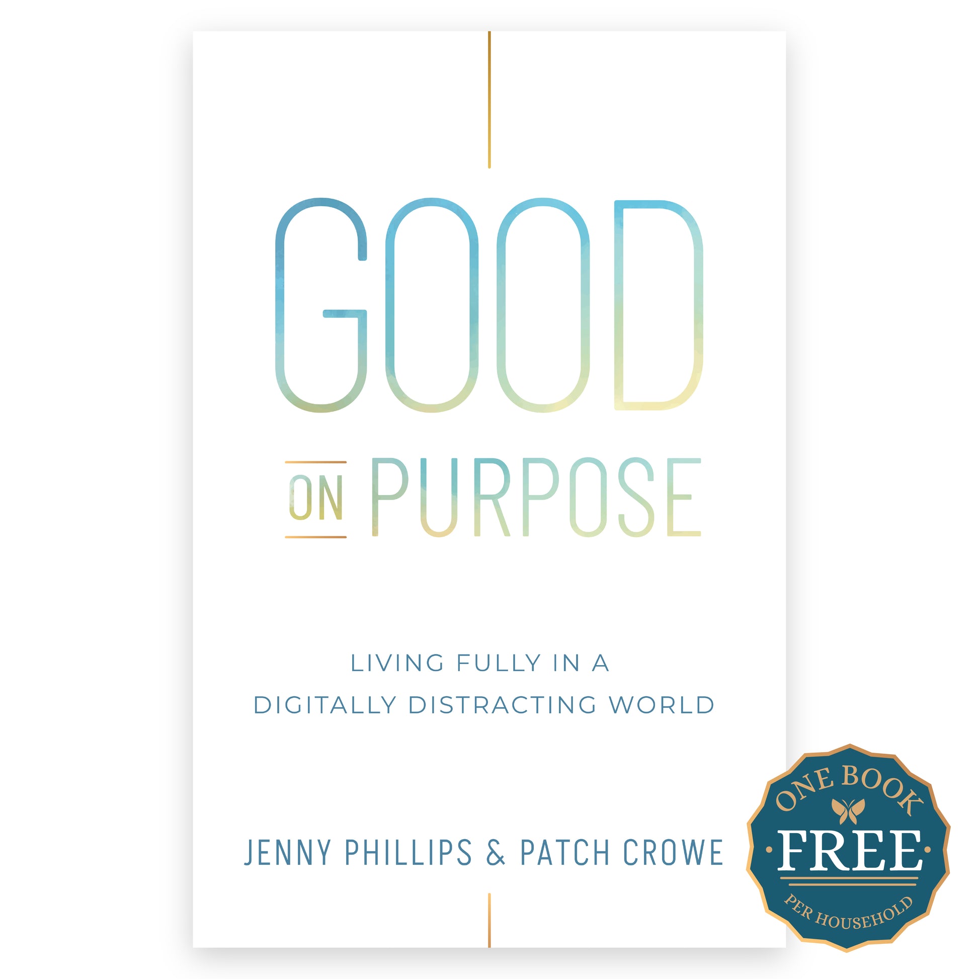 The cover of "Good on Purpose: Living Fully in a Digitally Distracted World" by Jenny Phillips and Patch Crowe with a sticker that says "First Book FREE Per Household" | The Good and the Beautiful