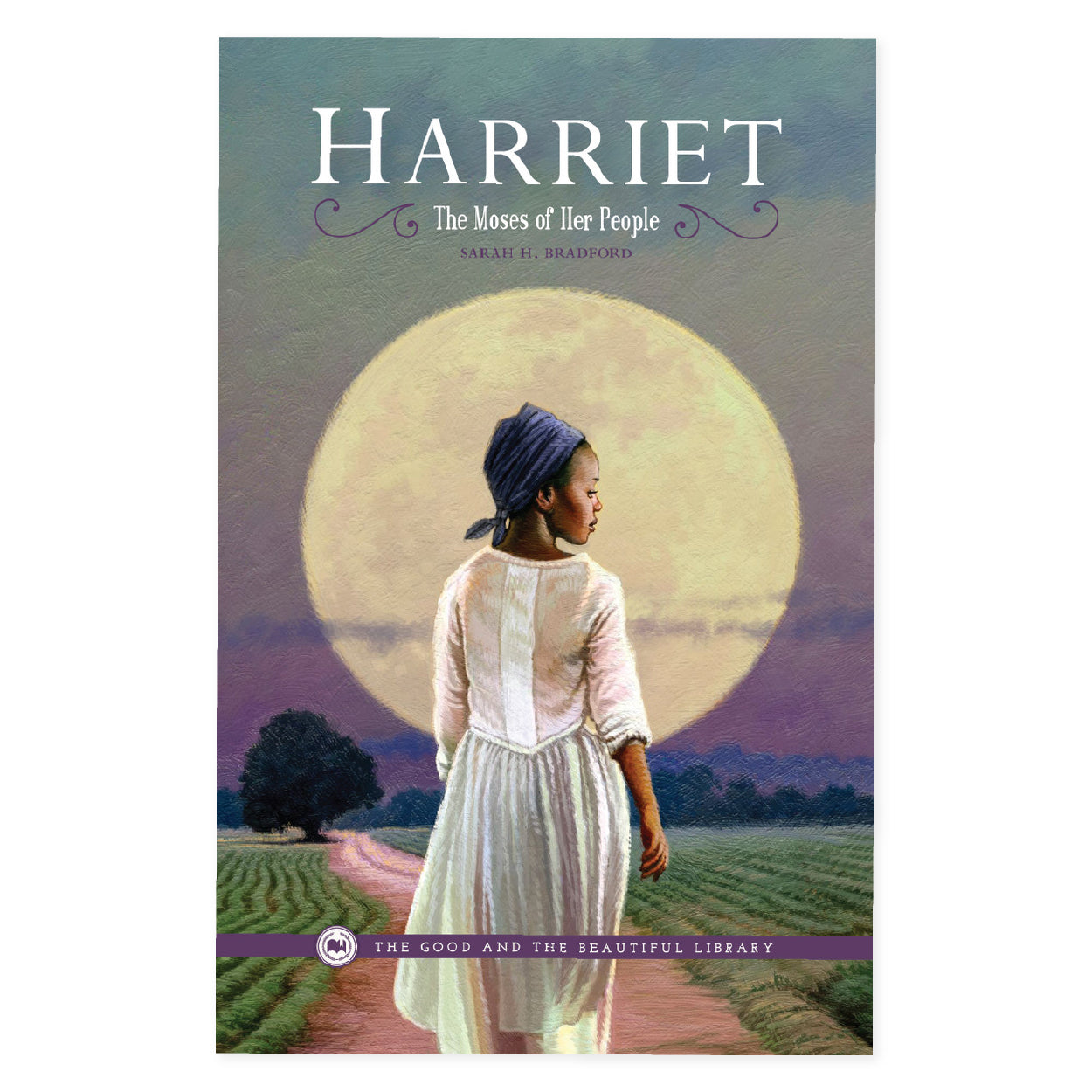 The cover of the book "Harriet: The Moses of Her People" by Sarah H Bradford | The Good and the Beautiful
