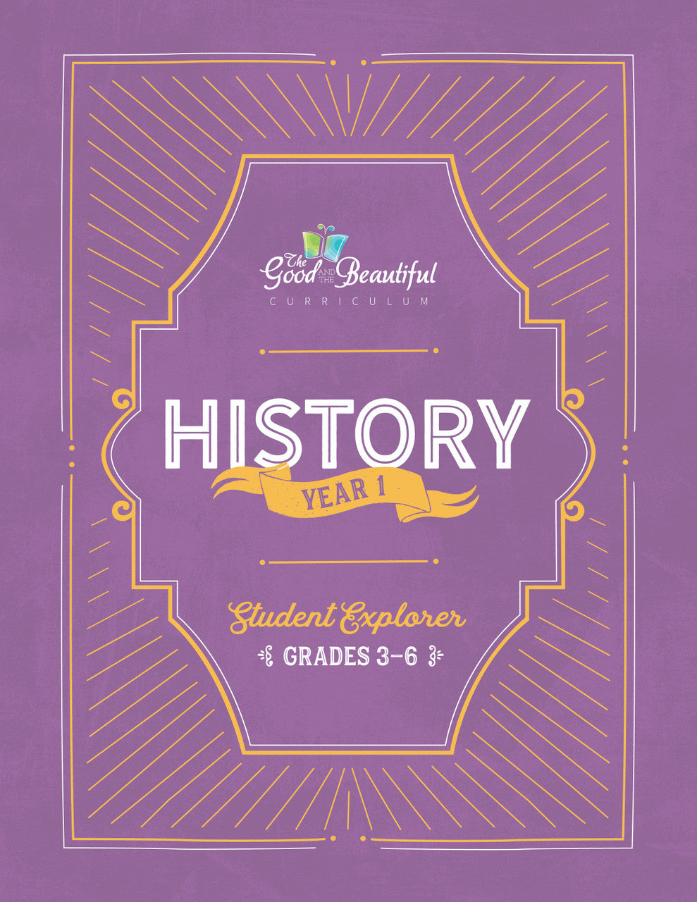 Student Explorer Grades 3–6: History Year 1 – The Good and the Beautiful