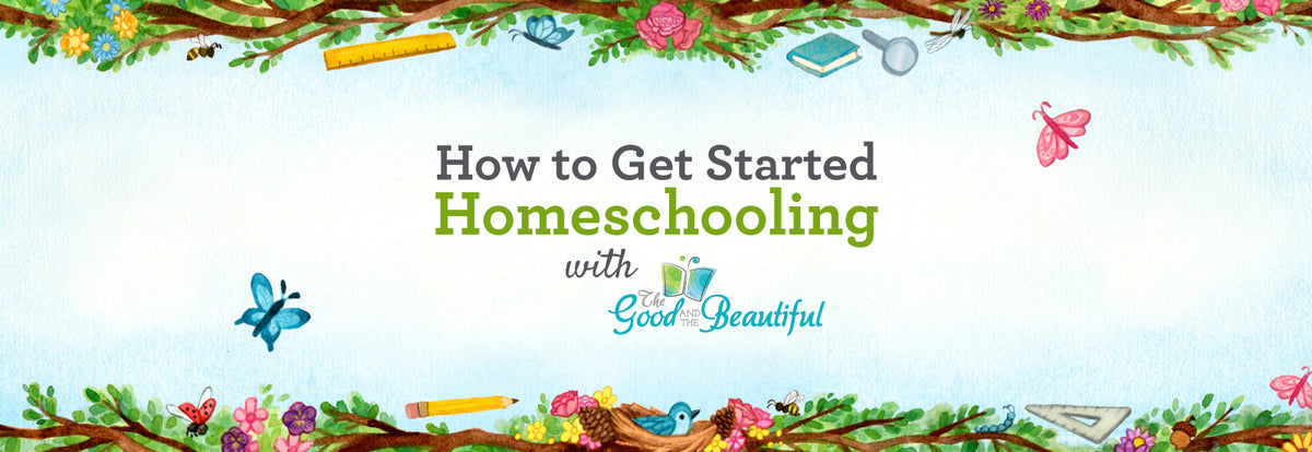 How to Get Started Homeschooling – The Good and the Beautiful