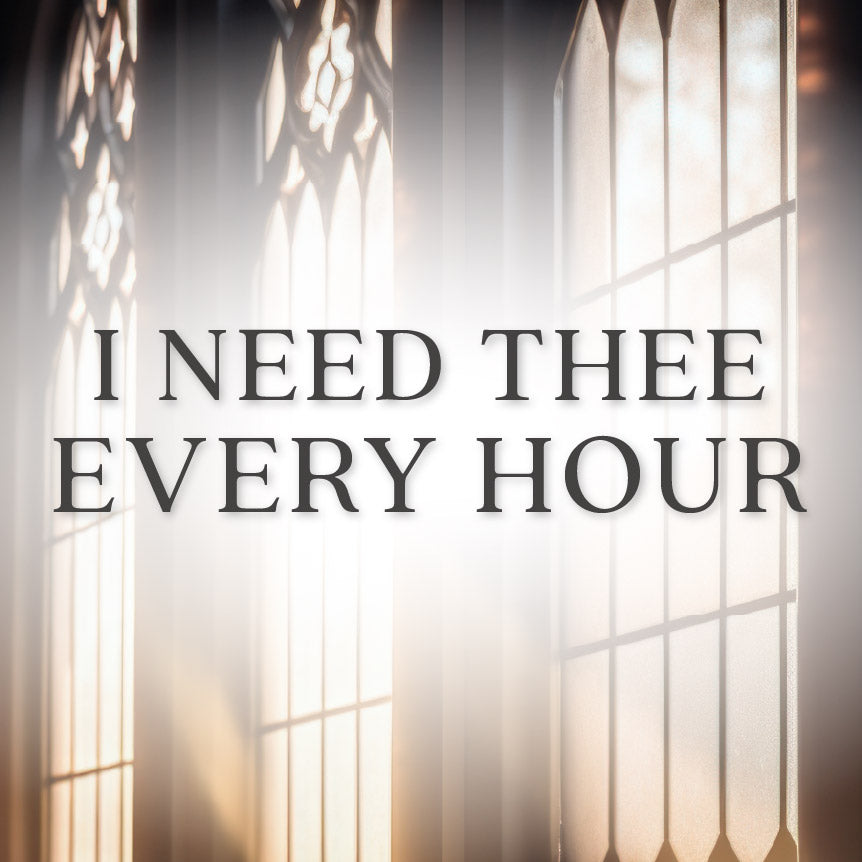I Need Thee Every Hour — The Good and the Beautiful