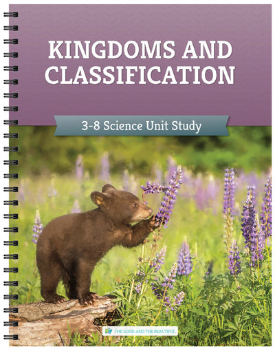 Kingdoms and Classification: Grades 3–8 Science Unit Study | The Good and The Beautiful
