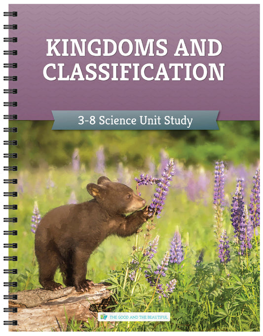 Kingdoms and Classification: Grades 3–8 Science Unit Study | The Good and The Beautiful