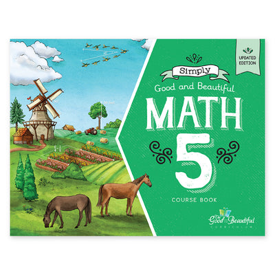 Simply Good and Beautiful Math 5 Course Book cover, featuring a green title panel on the right with white text and a colorful countryside illustration on the left with a windmill, fields, trees, and grazing horses | The Good and the Beautiful