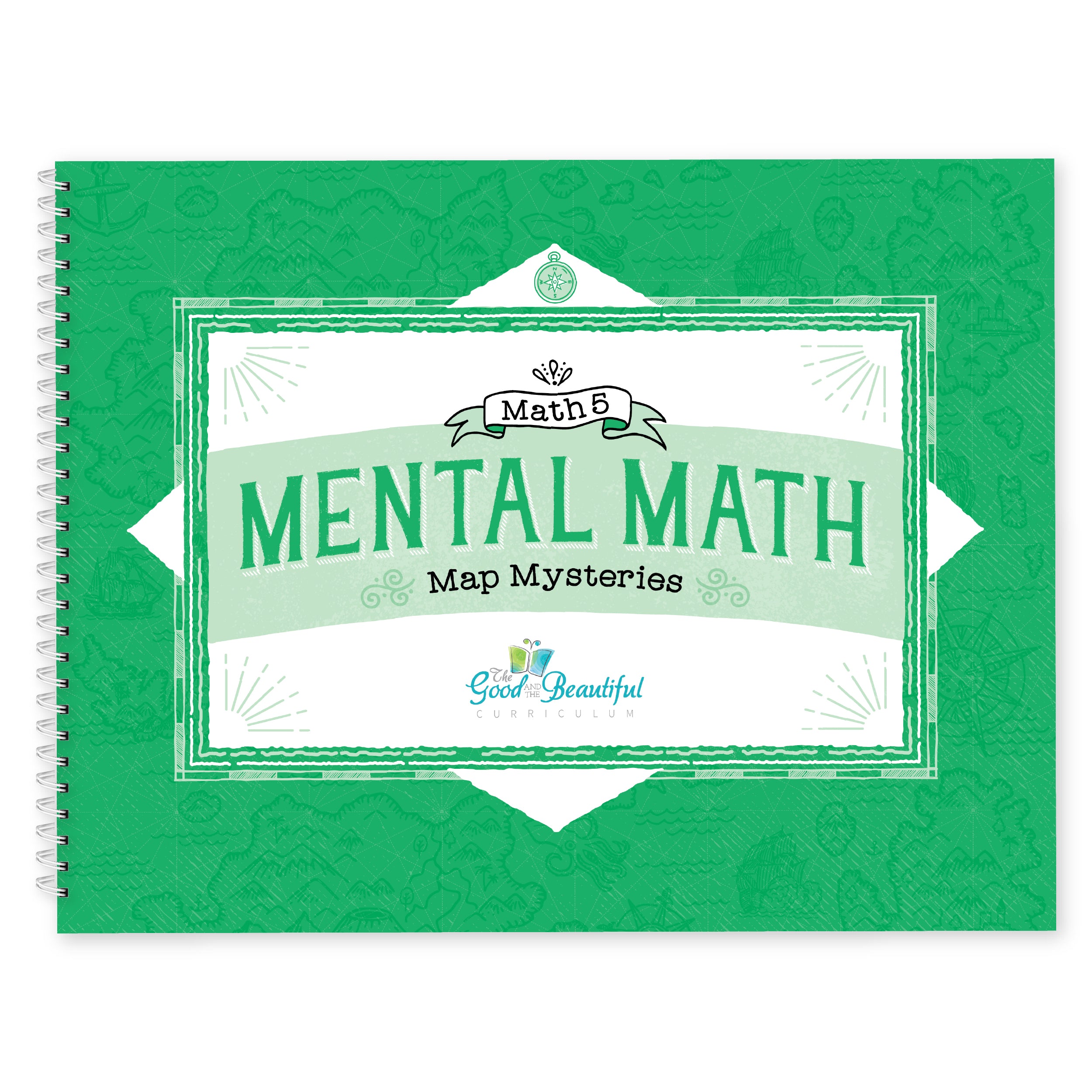A spiral-bound book titled 'Mental Math Map Mysteries' by Math B Good Beautiful, featuring a green cover with a white central label and decorative border | The Good and the Beautiful