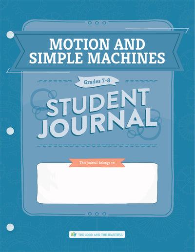 Motion and Simple Machines: Grades 7–8 Science Student Journal | The Good and The Beautiful