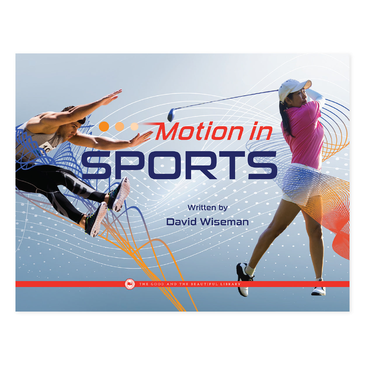 Motion in Sports by David Wiseman | The Good and the Beautiful