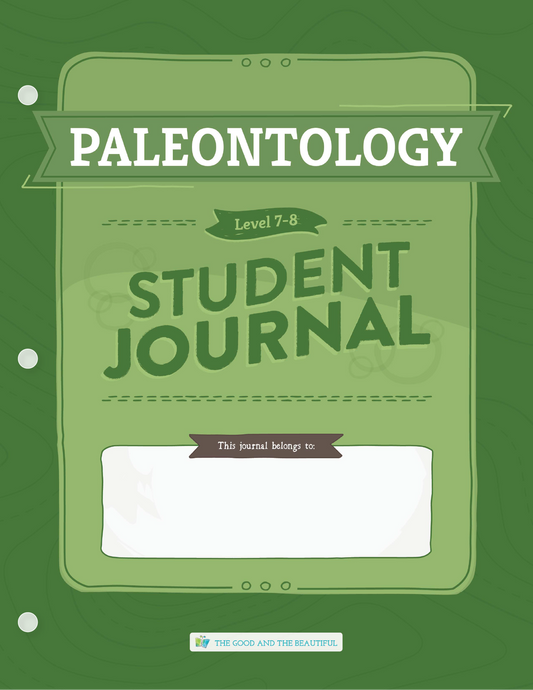 Paleontology: Grades 7–8 Science Student Journal | The Good and The Beautiful