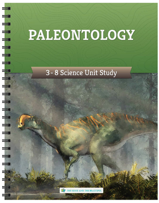 Paleontology: Grades 3–8 Science Unit Study | The Good and The Beautiful