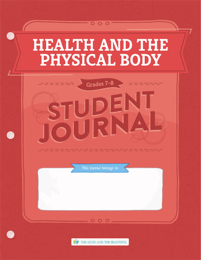 Health and the Physical Body: Grades 7–8  Science Student Journal | The Good and The Beautiful