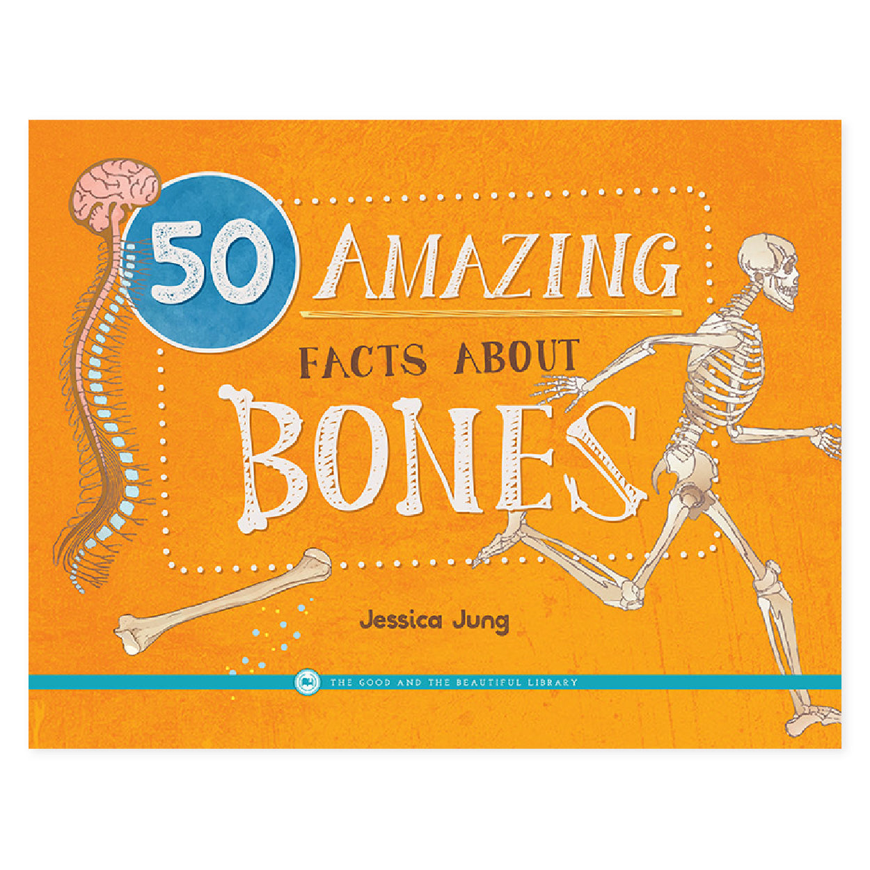 50 Amazing Facts About Bones by Jessica Jung | The Good and the Beautiful