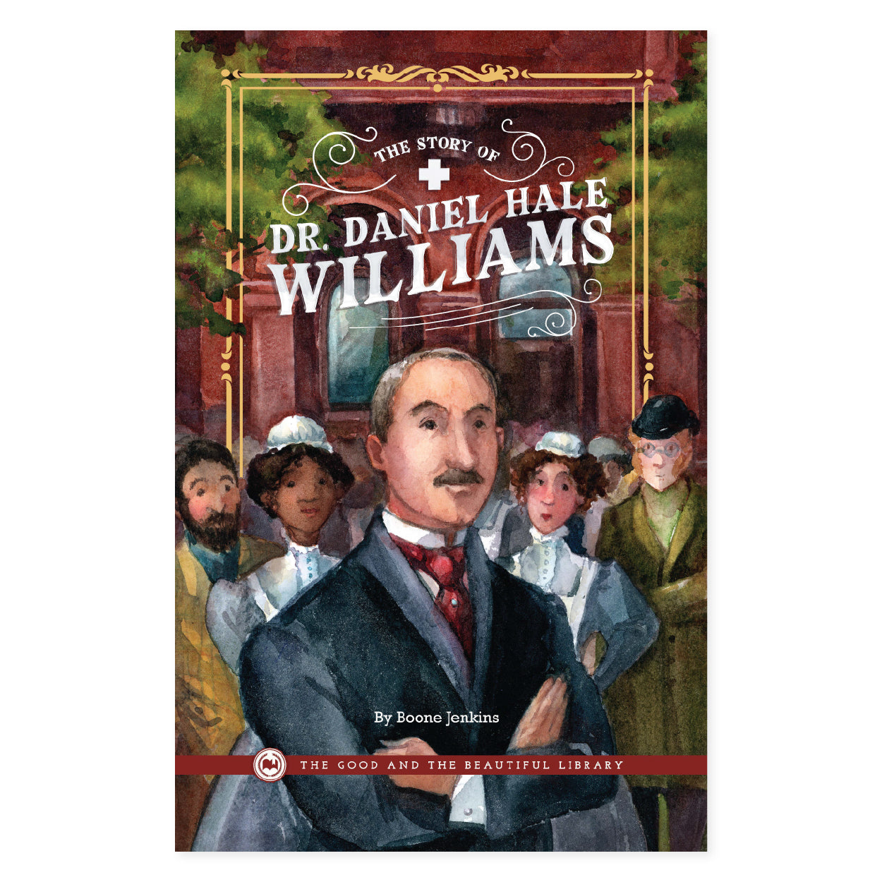The Story of Dr. Daniel Hale Williams by Boone Jenkins | The Good and the Beautiful