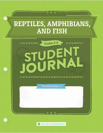 Reptiles, Amphibians, and Fish: Grades 3–6 Science Student Journal | The Good and The Beautiful
