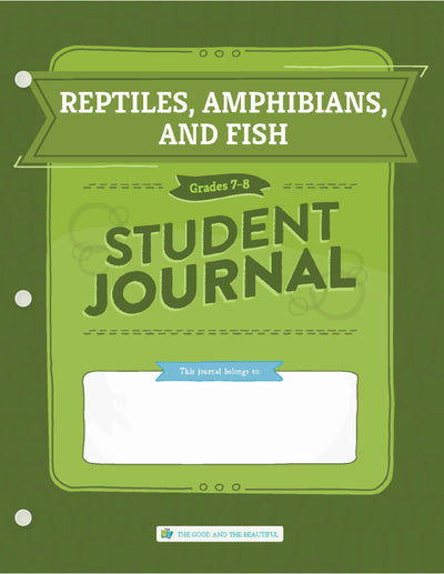 Reptiles, Amphibians, and Fish: Grades 7–8 Science Student Journal | The Good and The Beautiful