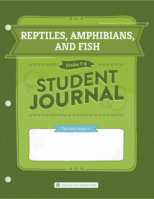 Reptiles, Amphibians, and Fish: Grades 7–8 Science Student Journal | The Good and The Beautiful