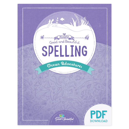The cover of Simply Good and Beautiful Spelling: Ocean Adventures PDF Download version | The Good and the Beautiful
