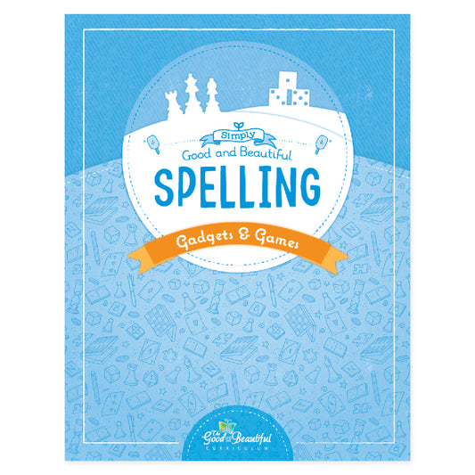 The cover of Simply Good and Beautiful Spelling: Gadgets and Games | The Good and the Beautiful