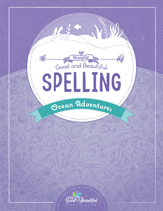 The cover of the Simply Good and Beautiful Spelling: Ocean Adventures | The Good and the Beautiful