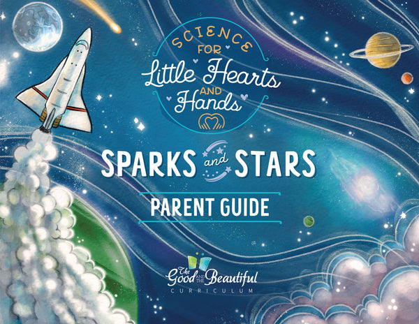 Parent Guide: Sparks and Stars – The Good and the Beautiful