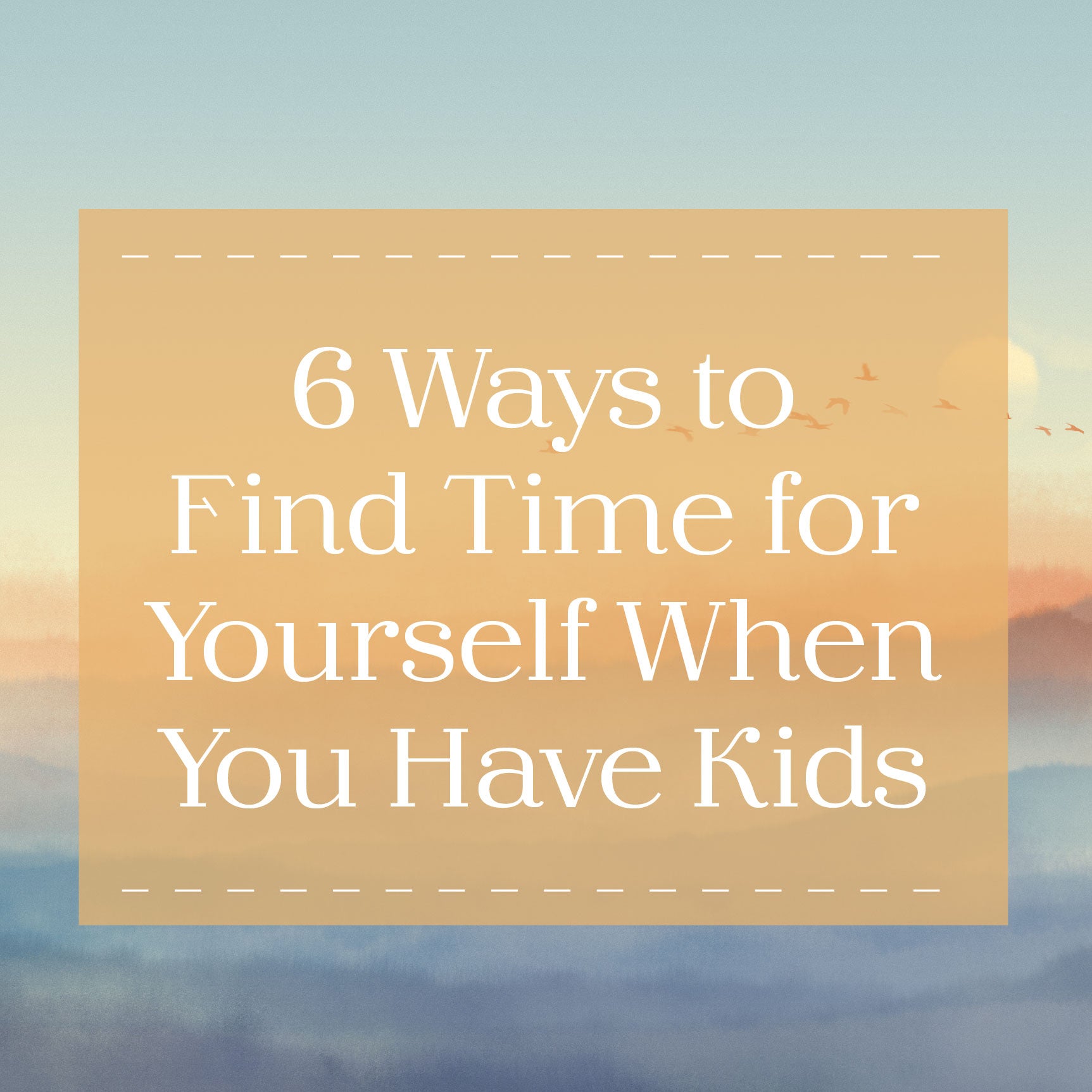 6 Ways to Find Time for Yourself When You Have Kids
 | The Good and the Beautiful Blog