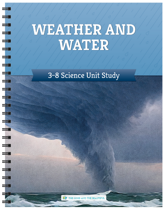 Weather and Water: Grades 3–8 Science Unit Study | The Good and The Beautiful