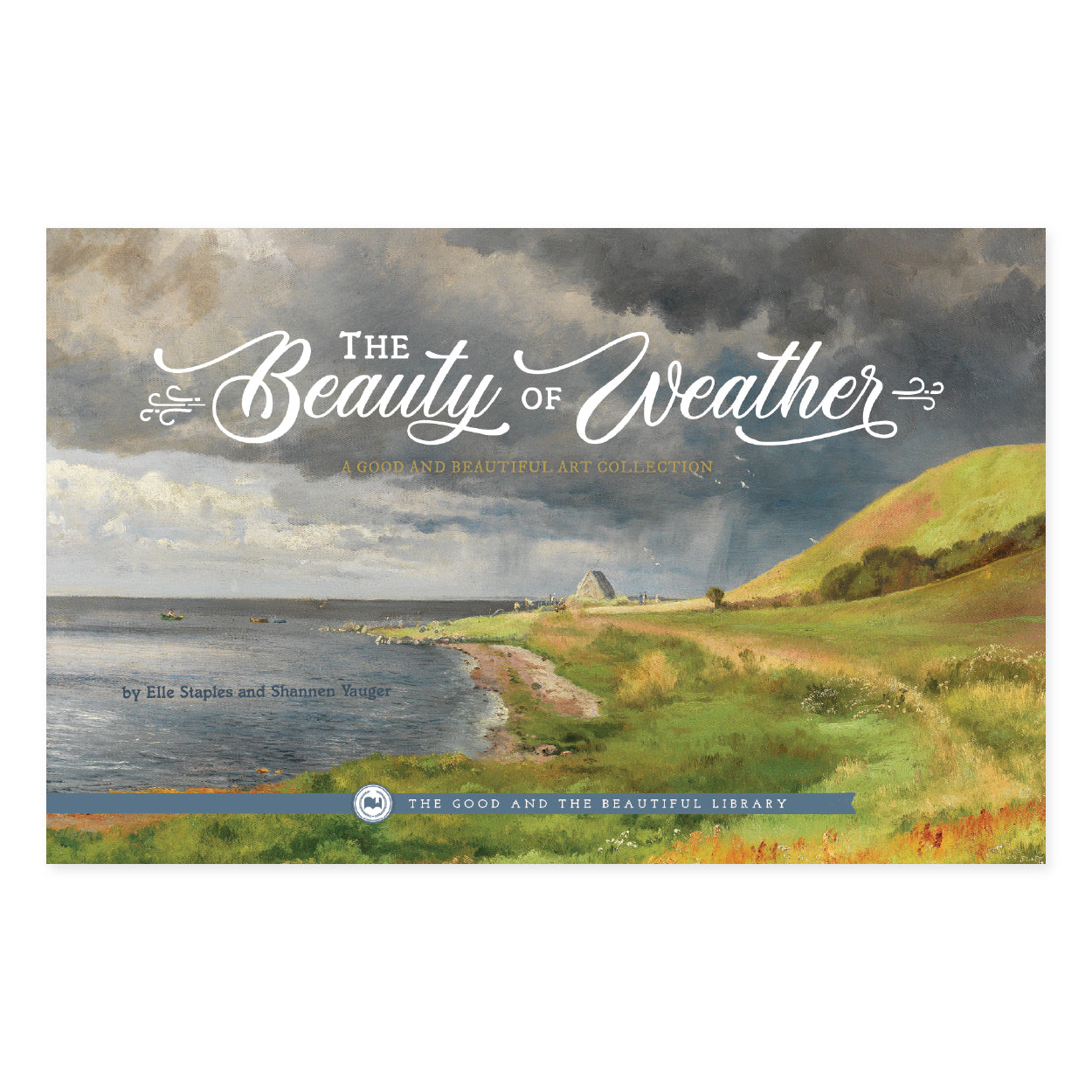 The Beauty of Weather: A good and beautiful art collection by Elle Staples and Shannen Yauger book cover | The Good and the Beautiful