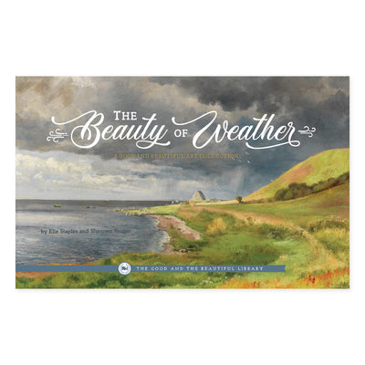 The Beauty of Weather: A good and beautiful art collection by Elle Staples and Shannen Yauger book cover | The Good and the Beautiful