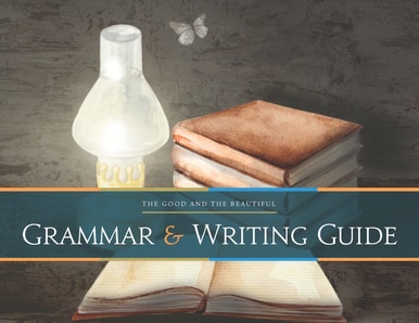 The Good and the Beautiful Grammar & Writing Guide