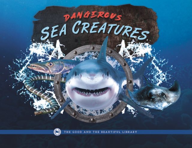 Front Cover Dangerous Sea Creatures by The Good and the Beautiful Team -- 1A