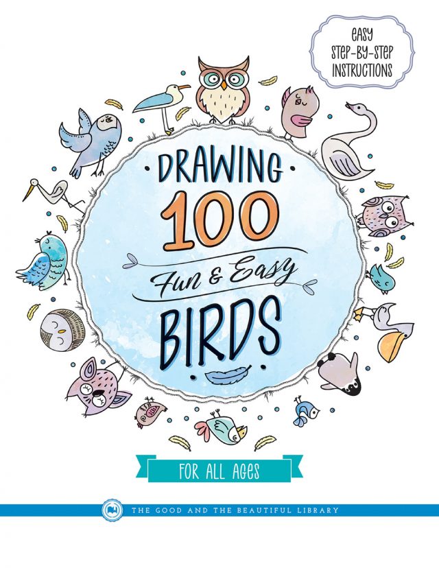 Front Cover Drawing 100 Fun & Easy Birds for All Ages by The Good and the Beautiful