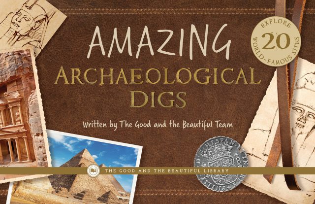 Front Cover Amazing Archaeological Digs By The Good and the Beautiful Team