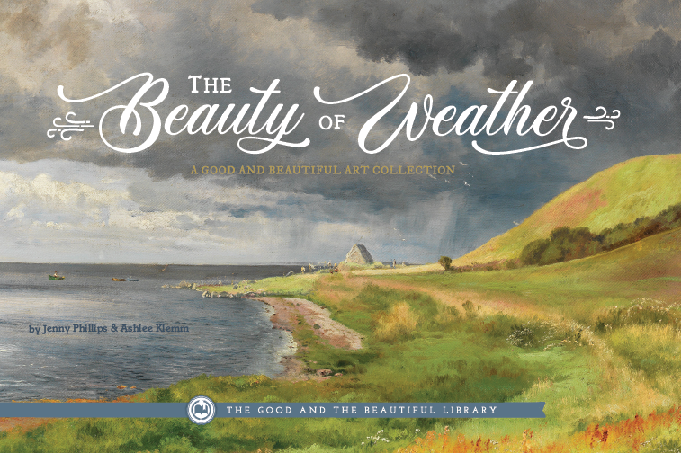 Front Cover The Beatury of Weather: A Good and Beautiful Art Collection By Jenny Phillips and Ashlee Klemm