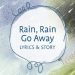Rain, Rain Go Away Lyrics and Story