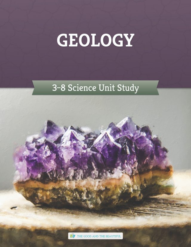 Geology Science Unit Study for Grades 3 to 8 from The Good and the Beautiful