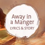Away in a Manger Lyrics and Story Illustrated Header 2