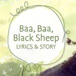 Baa Baa Black Sheep Lyrics and Story