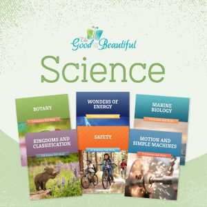 Homeschool Science Units by The Good and the Beautiful
