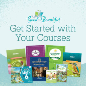 Get Started with Your Homeschool Courses with The Good and the Beautiful