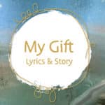 My Gift Lyrics and Story Illustration by The Good and the Beautiful